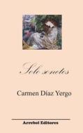 Solo Sonetos di Carmen Diaz Yergo edito da Arrebol Editores