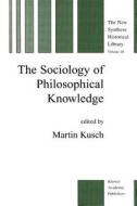 The Sociology of Philosophical Knowledge edito da Springer Netherlands