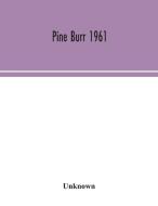 Pine Burr 1961 di Unknown edito da Alpha Editions