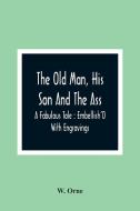 The Old Man, His Son And The Ass di W. Orne edito da Alpha Editions