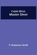 Caleb West, Master Diver di F. Hopkinson Smith edito da Alpha Editions