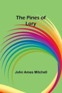 The Pines of Lory di John Ames Mitchell edito da Alpha Editions