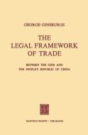 The Legal Framework of Trade between the USSR and the People's Republic of China di George Ginsburgs edito da Springer Netherlands