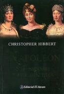 Napoleon: Sus Esposas y Sus Amantes = Napoleon di Christopher Hibbert edito da El Ateneo
