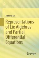 Representations of Lie Algebras and Partial Differential Equations di Xiaoping Xu edito da Springer Singapore