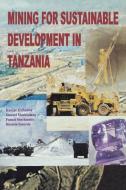 Mining For Sustainable Development In Tanzania di Kassim Kulindwa edito da Dar Es Salaam University Press