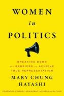 Women in Politics: Breaking Down the Barriers to Achieve True Representation di Mary Chung Hayashi edito da LIGHTNING SOURCE INC
