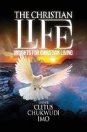 The Christian Life di Cletus Chukwudi Imo edito da Imoklet Publishing