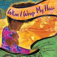When I Wrap My Hair di Shauntay Grant edito da HARPERCOLLINS