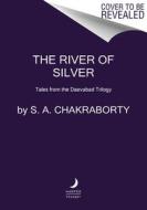 The River of Silver: Tales from the Daevabad Trilogy di S. A. Chakraborty edito da HARPER VOYAGER