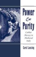 Power & Purity: Cathar Heresy in Medieval Italy di Carol Lansing edito da OXFORD UNIV PR