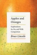 Apples and Oranges di Bruce Lincoln edito da The University of Chicago Press