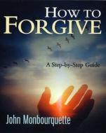 How to Forgive di John Monbourquette edito da Darton, Longman & Todd Ltd