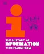 The History Of Information di Chris Haughton edito da Dorling Kindersley Ltd