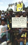 Launching Democracy in South Africa - The first Open Election April 1994 di R. W. Johnson edito da Yale University Press