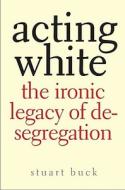 Acting White di Stuart Buck edito da Yale University Press