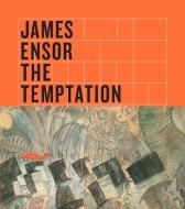 James Ensor - The Temptation of Saint Anthony di Susan M. Canning edito da Yale University Press