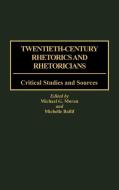Twentieth-Century Rhetorics and Rhetoricians di Michael G. Moran, Michelle Ballif edito da Greenwood Press