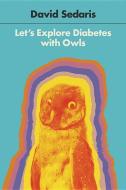 Let's Explore Diabetes with Owls di David Sedaris edito da LITTLE BROWN & CO