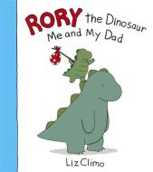 Rory the Dinosaur: Me and My Dad di Liz Climo edito da Little, Brown & Company