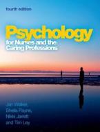 Psychology for Nurses and the Caring Professions di Jan Walker, Sheila Payne, Nikki Jarrett, Tim Ley edito da Open University Press
