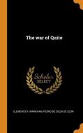 The War Of Quito di Clements R Markham, Pedro De Cieza De Leon edito da Franklin Classics Trade Press