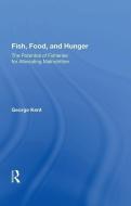 Fish, Food, and Hunger di George Kent edito da Taylor & Francis Ltd