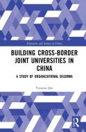 Building Cross-border Joint Universities In China di Yunyun Qin edito da Taylor & Francis Ltd