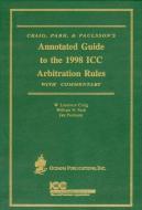 Annotated Guide to the 1998 ICC Arbitration Rules: With Commentary di W. Laurence Craig, William W. Park, Jan Paulsson edito da OCEANA PUBN INC