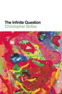 The Infinite Question di Christopher Bollas edito da Routledge