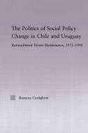 The Politics of Social Policy Change in Chile and Uruguay di Rossana Castiglioni Nunez edito da Taylor & Francis Ltd