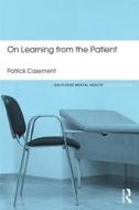 On Learning from the Patient di Patrick Casement edito da Taylor & Francis Ltd