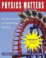 Physics Matters: An Introduction to Conceptual Physics di James Trefil, Robert M. Hazen, Trefil edito da Wiley