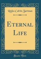 Eternal Life (Classic Reprint) di Rufus Calvin Zartman edito da Forgotten Books