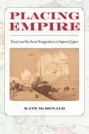 Placing Empire di Kate McDonald edito da University of California Press