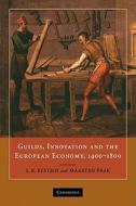 Guilds, Innovation and the European Economy, 1400-1800 edito da Cambridge University Press