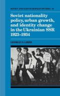 Soviet Nationality Policy, Urban Growth, and Identity Change in the Ukrainian Ssr 1923 1934 di George Liber edito da Cambridge University Press