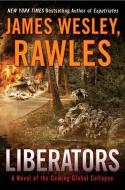 Liberators: A Novel of the Coming Global Collapse di James Wesley Rawles edito da DUTTON