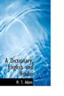 A Dictionary, English And Hindui di M T Adam edito da Bibliolife