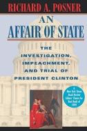 An Affair of State: The Investigation, Impeachment, and Trial of President Clinton di Richard A. Posner edito da HARVARD UNIV PR