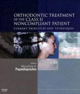 Orthodontic Treatment of the Class II Noncompliant Patient di Moschos A. Papadopoulos edito da Mosby
