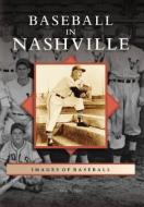 Baseball in Nashville di Skip Nipper edito da ARCADIA PUB (SC)