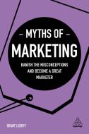 Myths of Marketing di Grant Leboff edito da Kogan Page
