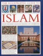 Illustrated Guide to Islam di Raana Bokhari edito da Anness Publishing