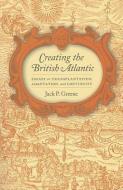 Creating the British Atlantic di Jack P. Greene edito da University of Virginia Press