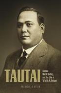 Tautai: Sāmoa, World History, and the Life of Ta'isi O. F. Nelson di Patricia O'Brien edito da UNIV OF HAWAII PR