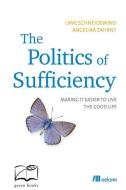 POLITICS OF SUFFICIENCY di Uwe Schneidewind, Angelika Zahrnt edito da UIT CAMBRIDGE LTD