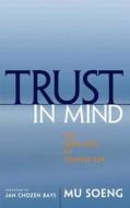 Trust in Mind: The Rebellion of Chinese Zen di Soeng Mu, Mu Soeng edito da Wisdom Publications (MA)