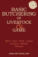 Basic Butchering of Livestock and Game di John J. Mettler edito da Storey Books