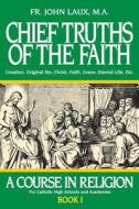 Chief Truths of the Faith di John Laux edito da TAN Books